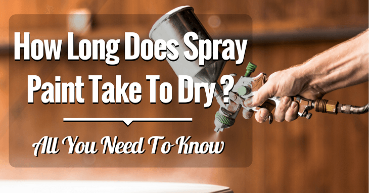 How Long Does Spray Paint Take To Dry: All You Need To Know