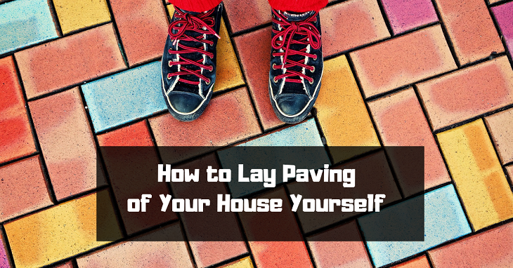 How to Lay Paving of Your House Yourself