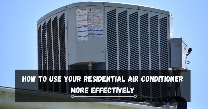 How To Use Your Residential Air Conditioner More Effectively