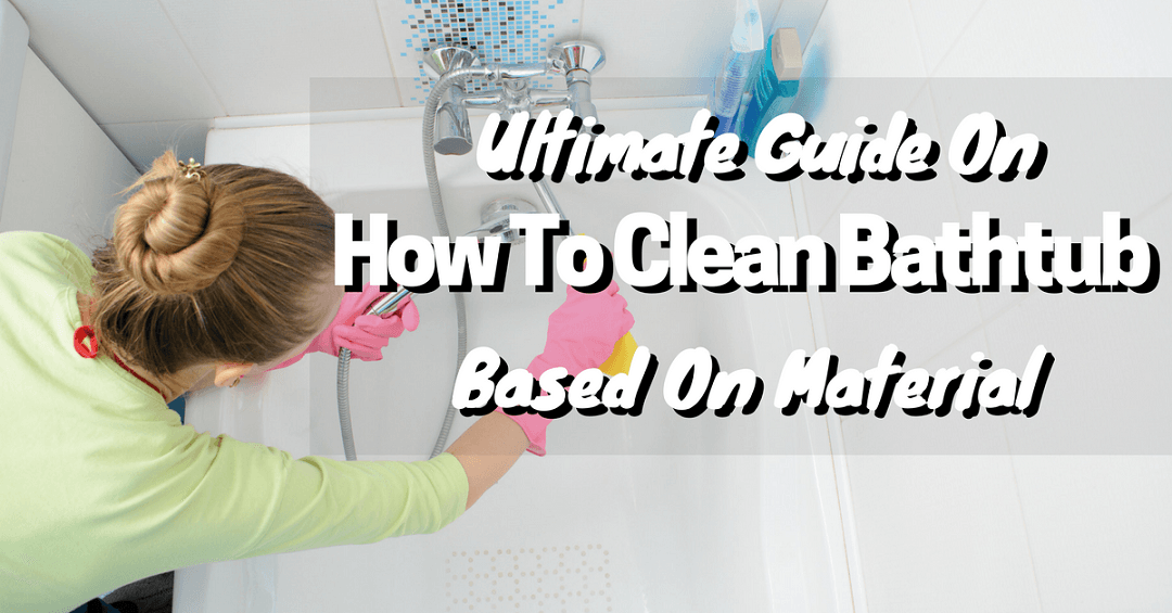 Awesome And Easy Guide On How To Clean Bathtub Based On
